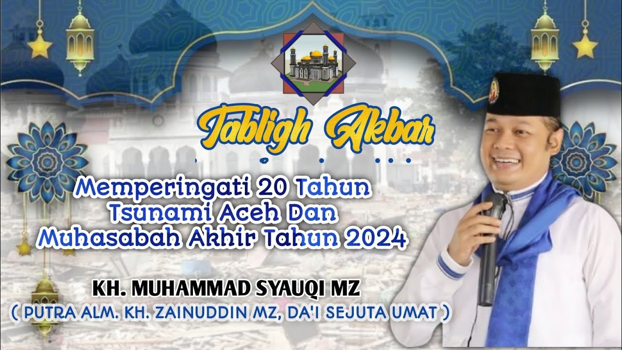 TERBARU !! Memperingati 20 Tahun Tsunami Aceh Dan Muhasabah Akhir Tahun - KH. Muhammad Syauqi MZ