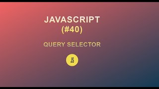 JavaScript for Beginners(#40) || The Query Selector ||2020