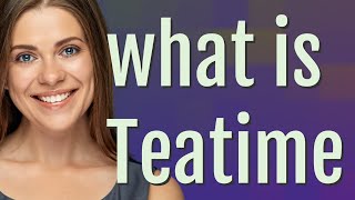Teatime | meaning of Teatime