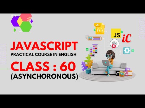 JavaScript Practical Course in English : Class 60 - Asynchronous
