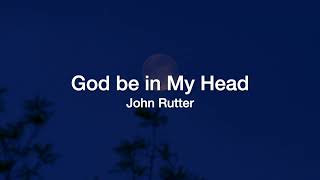 God be in My Head (John Rutter)