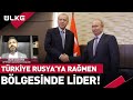 "Türkiye Bölgesinde Rusya'ya Rağmen Lider Ülke"