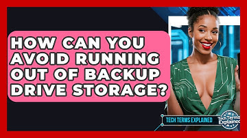 How Can You Avoid Running Out Of Backup Drive Storage? - Tech Terms Explained