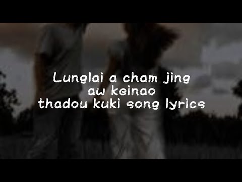 Lunglai a cham jing aw kei naoThadou kuki latest song lyrics video