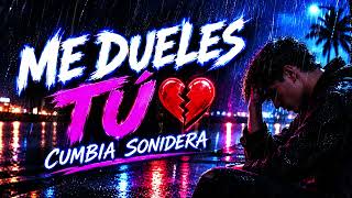 😢 ME DUELES TÚ (Cumbia Sonidera Que Duele) 💔 2026