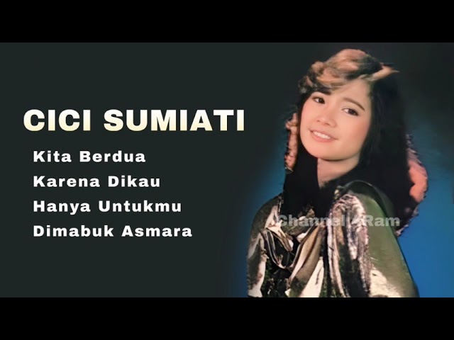 CICI SUMIATI, The Very Best Of : Kita Berdua - Karena Dikau - Hanya Untukmu - Dimabuk Asmara class=