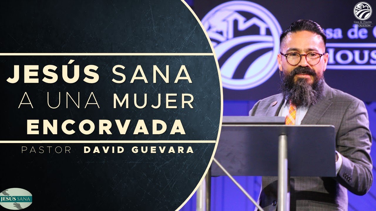 20 | David Guevara | Jesús sana a una mujer encorvada | 04/28/23