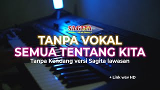 Download Lagu TANPA VOKAL SEMUA TENTANG KITA TANPA KENDANG VERSI JANDHUT SAGITA LAWASAN MP3