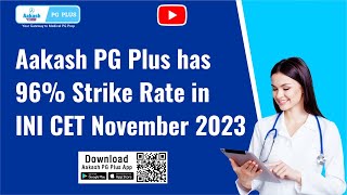 NEET PG/INI CET/FMGE/NExT Prep: Aakash PG Plus achieved 96% strike rate in the INI CET November 2023