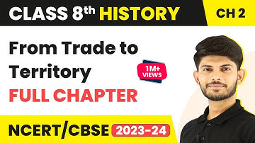 From Trade to Territory - Full Chapter Explanation & NCERT Solutions | Class 8 History Chapter 2