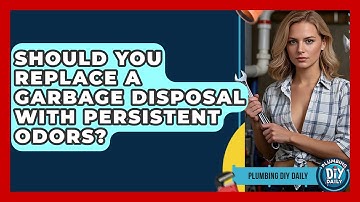 Should You Replace A Garbage Disposal With Persistent Odors? - Plumbing DIY Daily