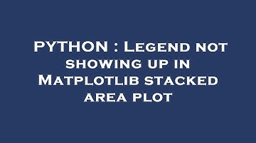 PYTHON : Legend not showing up in Matplotlib stacked area plot