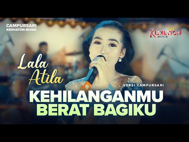 Lala Atila - Kehilanganmu Berat Bagiku - Kedhaton Musik Campursari (Official Music Video) class=