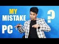 मेरी गलती | MY PC Mistakes | Things I Have Done Wrong With Computers