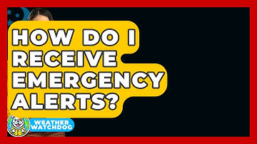 How Do I Receive Emergency Alerts? - Weather Watchdog