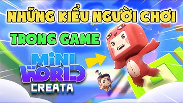 NHỮNG KIỂU NGƯỜI CHƠI GAME TRONG MINI WORLD CREATA