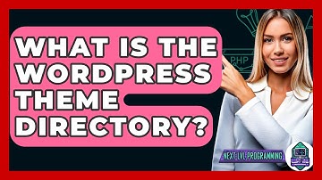 What Is The WordPress Theme Directory? - Next LVL Programming