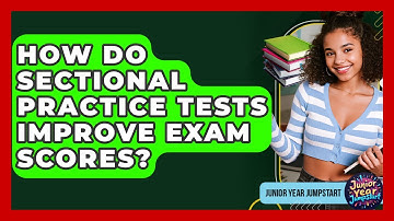 How Do Sectional Practice Tests Improve Exam Scores? - Junior Year Jumpstart