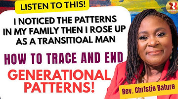 I NOTICED THIS PATTERN IN MY FAMILY SO I ROSE UP TO END GENERATIONAL PATTERNS|REV. CHRISTIE BATURE 