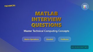 MATLAB Interview Questions 2025 | Technical Computing, Matrix Operations & Simulink Guide