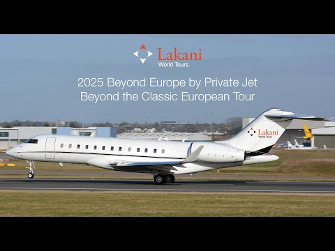 Beyond Europe By Private Jet With Lakani World Tours 2025 