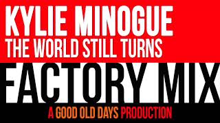 Kylie Minogue - The World Still Turns (Factory Mix)