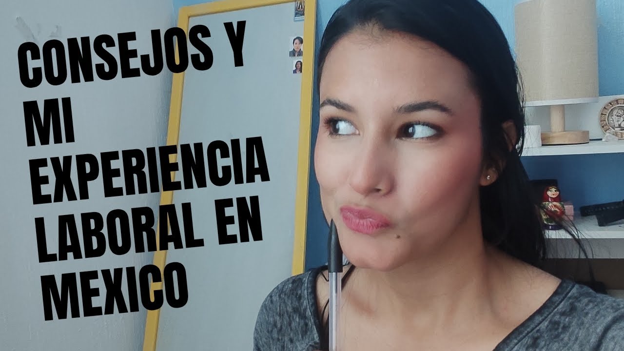 Consejos y documentos que necesitas para trabajar en México siendo migrante/ Mi experiencia laboral