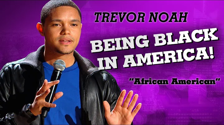 "Being Black In America" - Trevor Noah - (African American)