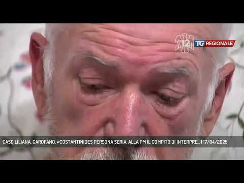 CASO LILIANA, GAROFANO: «COSTANTINIDES PERSONA SERIA, ALLA PM IL COMPITO DI INTERPRE... | 17/04/2025