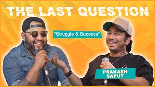 THE LAST QUESTION WITH @PrakashSaput