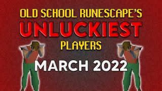 Old School RuneScapes UNLUCKIEST Players - March 2022