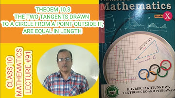 LECTURE #91THEOEM 10.3THE TWO TANGENTS DRAWN TO A CIRCLE FROM A POINT OUTSIDE IT ARE EQUAL IN LENGTH