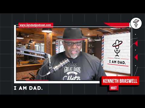 Episode 1 - An Introduction to I Am Dad Podcast w/ Host: Kenneth Braswell