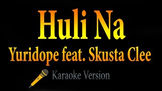 Huli Na - Yuridope Ft. Skusta Clee Karaoke