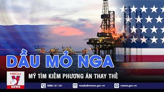 Mỹ Tìm Kiếm Phương Án Thay Thế Nguồn Dầu Mỏ Từ Nga - VNEWS