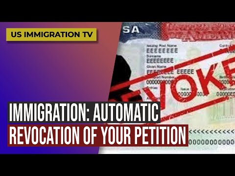 IMMIGRATION: AUTOMATIC REVOCATION OF YOUR PETITION