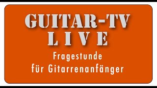 Kopie von Guitar-TV LIVE • 35. Anfängerfragen: Warum tun mir die Finger weh?  • 19.4.2020 - 19 h