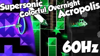 [60Hz #1] Supersonic / Colorful Overnight / Acropolis | Geometry Dash