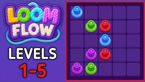Loom Flow Levels 1 2 3 4 5 Gameplay Walkthrough
