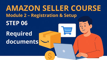 🎓 Amazon Seller Mini Course | Module 2 - Registration & Setup | Step 6 - Required documents