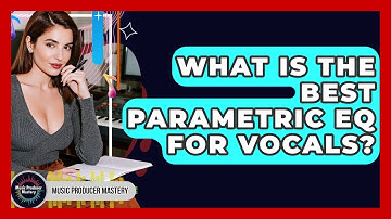 What Is The Best Parametric EQ For Vocals? - Music Producer Mastery
