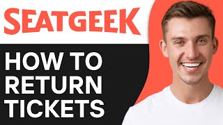 HOW TO RETURN TICKETS ON SEATGEEK (2026)