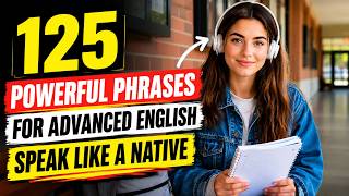 Speak English Like a Native | 125 Essential Advanced Phrases You Need to Know