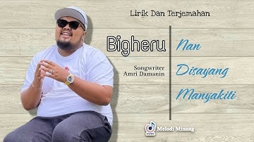 Bigheru - Nan Disayang Manyakiti ( Lirik Dan Arti Bahasa Indonesia ) Lagu Minang Terbaru