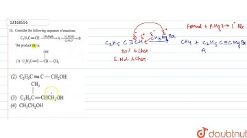 Consider the followingsequence of reactions C_(2)H_(5)C -= CH overset(CH_(3)MgBr)rarr A underset...