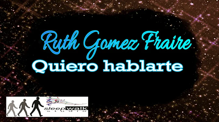 Ruth Gomez Fraire - Quiero hablarte