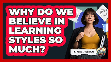 Why Do We Believe In Learning Styles So Much? - Ultimate Study Hacks