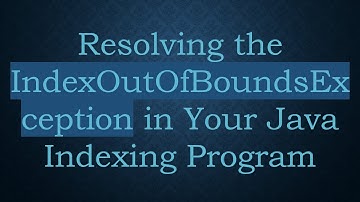 Resolving the IndexOutOfBoundsException in Your Java Indexing Program