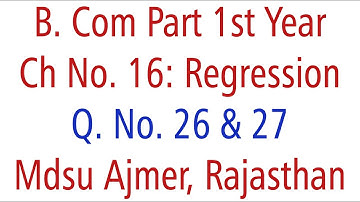 Statistics Q. No. 26 & 27. Ch 16 Regression MDSU Ajmer B. Com Part 1st Year