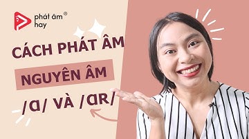 23. Cách phát âm nguyên âm /ɑ/ và /ɑr/ | PRONUNCIATION SERIES| Phát Âm Hay